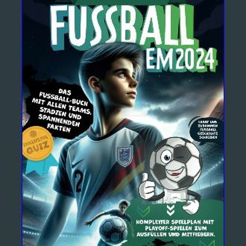 PDF/READ 📕 Das große Buch zur Fußball EM 2024 - Das Fußball-Buch mit allen Teams, Stadien und span