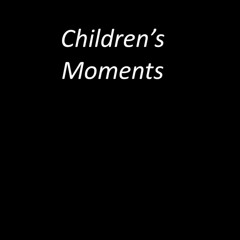 CHILDREN’S MOMENTS