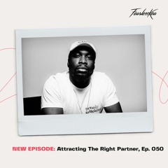 Ep 50: Attracting The Right Partner Ft. Tunde Ogundipe