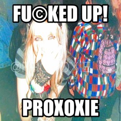 PROXOXIE - FU©KED UP!