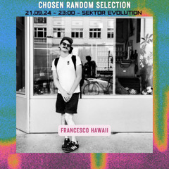 Francesco Hawaii @ Sektor Evolution │ Chosen Random Selection │ 21.9.24 5-7am