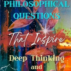 free read✔ Provocative Philosophical Questions That Inspire Deep Thinking and Deeper Living