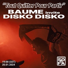 Tout Quitter Pour Partir : Baume invite Disko Disko (20.01.24)