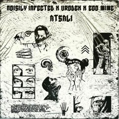 Noisily Infected x Vrodex x EGO MIME - Atsali