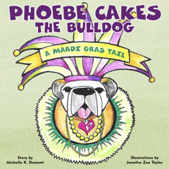 ACCESS EPUB 🗸 Phoebe Cakes the Bulldog A Mardi Gras Tail (Phoebe Cakes Tails) by  Mi