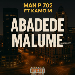 Abadede Malume-Man P 702 ft Kamo