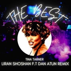 Tina Turner - The Best (Liran Shoshan Ft. Dan Atun Remix)
