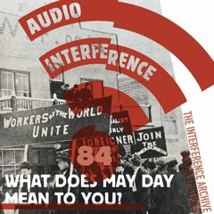 Episode 84: What Does May Day Mean to You?