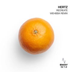 Hertz - Recreate (Wehbba Remix) - SWAY 52 1:2