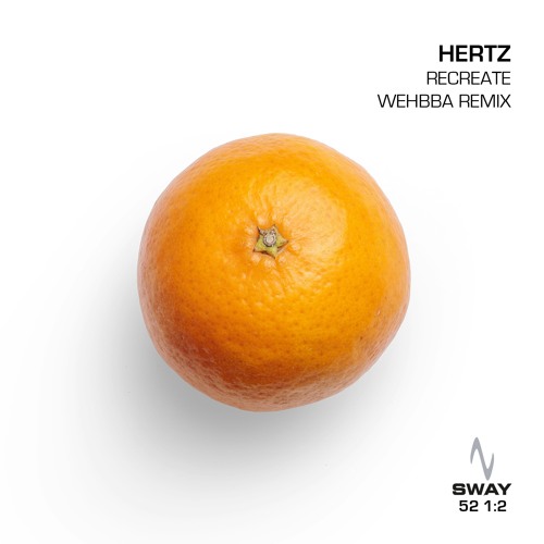Hertz - Recreate (Wehbba Remix) - SWAY 52 1:2