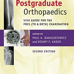 [Read] KINDLE 📜 Postgraduate Orthopaedics: Viva Guide for the FRCS (Tr & Orth) Exami