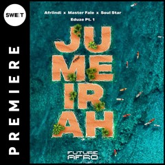 PREMIERE : Soul Star, Master Fale, Afriindi - Eduze, Pt. I (Jumeirah Edition) [Future Afro]