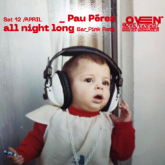 Pau Pérez all night long @ Oven club 12.04.2025