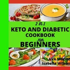 PDF/READ 2 IN 1 KETO AND DIABETIC COOKBOOK FOR BEGINNERS: Mouth Watering And Eas