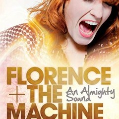 [Access] [KINDLE PDF EBOOK EPUB] Florence + The Machine: An Almighty Sound by  Zoe Ho
