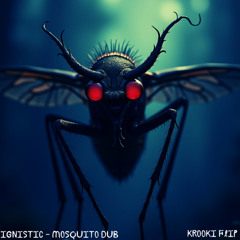 IGNISTIC - MOSQUITO DUB (KRØØKI FLIP) (FREE DL)