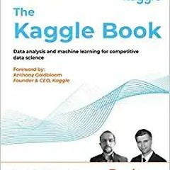 READ⚡️PDF❤️eBook The Kaggle Book: Data analysis and machine learning for competitive data science Co