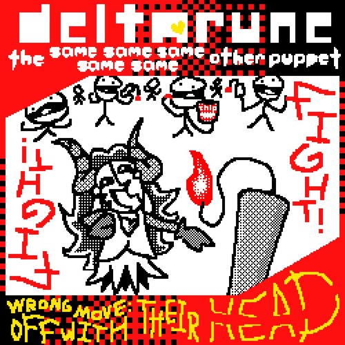 wʀonɢ ᴹ°ⱽᴱ: "Off WITH their HE⫽ADᵎ!ᵎ"→【Deltarune, The Same Same Same Same Same Other Puppet】