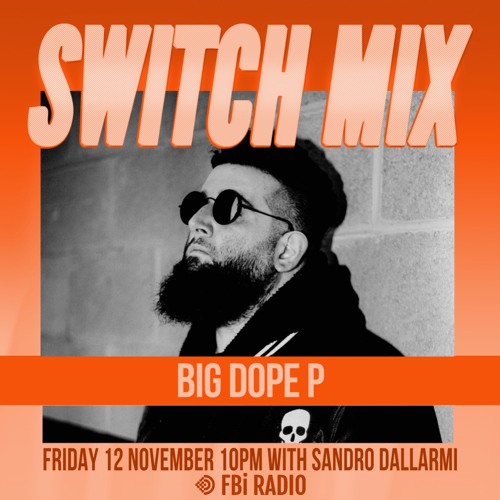 Big Dope P | SWITCH on FBi Radio