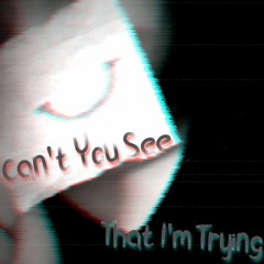 Can't You See That I'm Trying (Remastered)