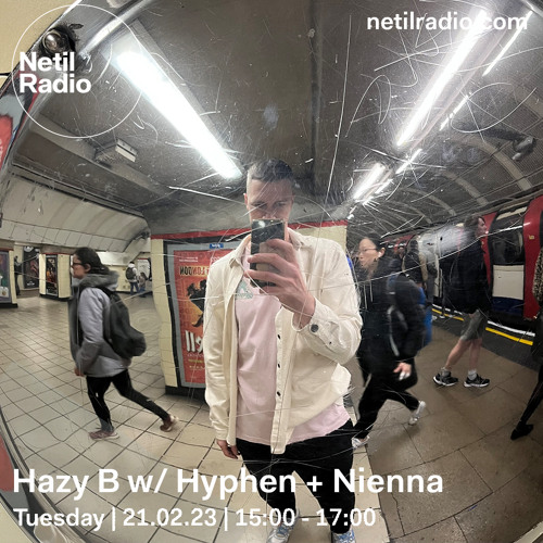 Hazy B w/ Hyphen and Nienna on Netil Radio - 21/02/23