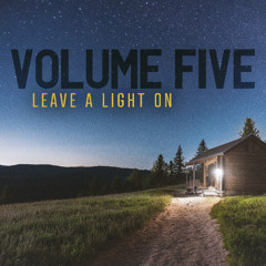 Volume Five - "Leave a Light On"