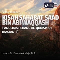 Kisah Saad Bin Abi Waqqash (Bag - 3 -Panglima Perang Al - Qodisiyah  - Ust Dr. Firanda Andirja, M.A