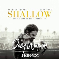 Lady Gaga & Bradley Cooper - Shallow (Joey Watson Remix)