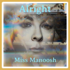 Miss Manoosh -Alright (Original)