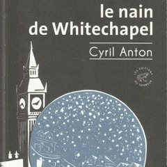 Cyril Anton - Le nain de Whitechapel