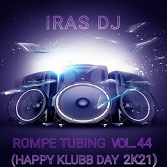 Iras Dj - Rompe Tubing Vol.44 (Happy Klubb Day 2k21)