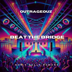 Outrageouz - Beat The Bridge (Von X Bella Rework)