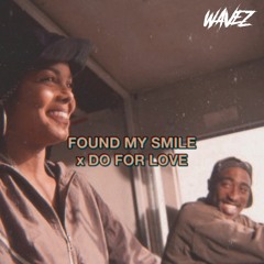 Found My Smile x Do For Love (wavez edit)
