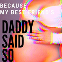 DOWNLOAD PDF 📌 BECAUSE MY BEST FRIEND'S DADDY SAID SO: A TABOO TALE (OLDER YOUNGER H