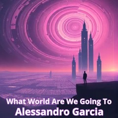 What World Are We Going To