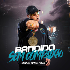 Bandido Sem Compaixão (feat. Mc Fahah)