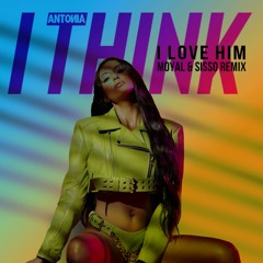 Antonia - I Think I Love Him (Moyal. & Sisso Remix)
