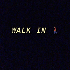 Walk In - That6oyMane