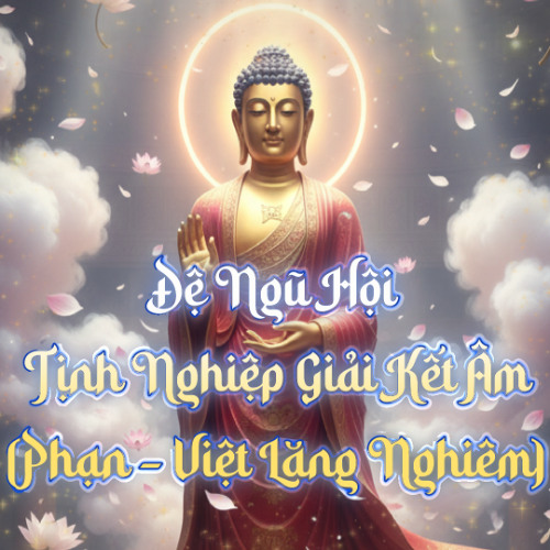 Đệ Ngũ Hội – Tịnh Nghiệp Giải Kết Âm (Phạn – Việt Lăng Nghiêm)