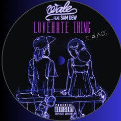 Wale - Love Hate Thing Ft. Sam Dew (Just Cameron Remix)