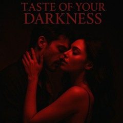TASTE OF YOUR DARKNESS