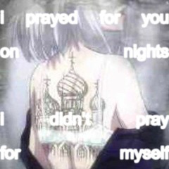i prayed for you on nights i didn't pray for myself