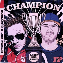 Dubmatix feat Joe Publik - Champion (DJ Sep DNB Remix)