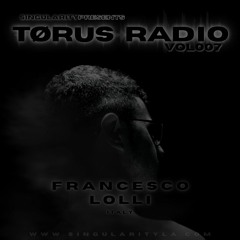 TØRUS Radio VOL007 Featuring - FRANCESCO LOLLI