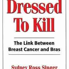 [VIEW] KINDLE PDF EBOOK EPUB Dressed To Kill: The Link between Breast Cancer and Bras by  Sydney Ros