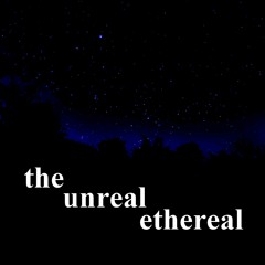 the unreal ethereal