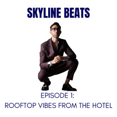 SKYLINE BEATS - EPISODE 1 : ROOFTOP VIBES FROM THE HOTEL