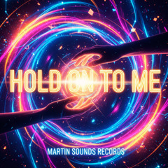 HOLD ON TO ME