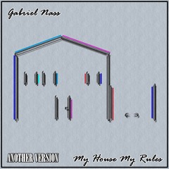 Gabriel Nass - My House My Rules (Another Version)