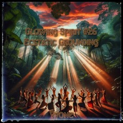 Glowing Spirit #26 - Ecstatic Grounding